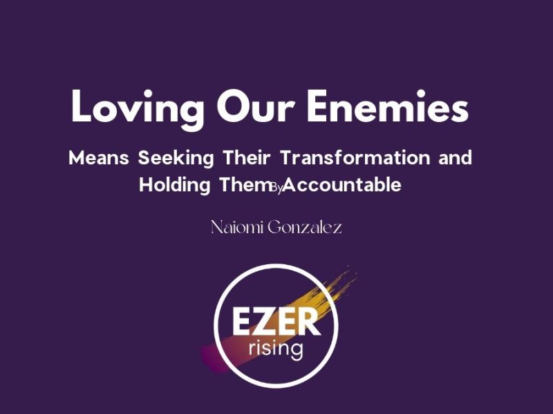 Loving Our Enemies Means Seeking Their Transformation and Holding Them Accountable